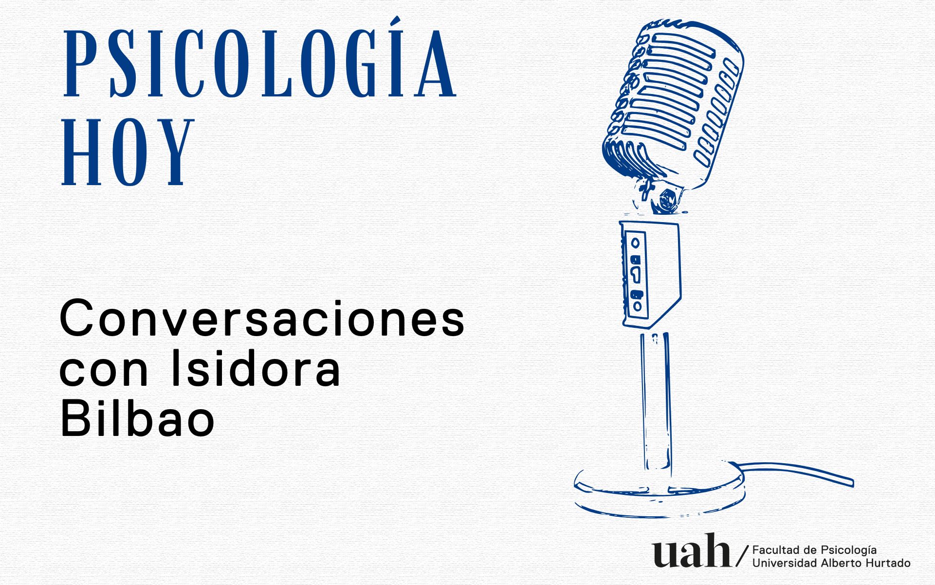 Episodio #5 Psicología Hoy | Conversaciones con Isidora Bilbao